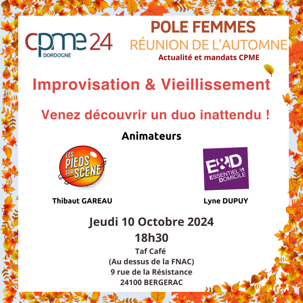 Pôle Femmes CPME24 - Réunion de l'Automne sur l'improvisation et le vieillissement
Rendez-vous le jeudi 10 octobre à 18h30 au Taf Cafe - 9 rue de la Résistance à Bergerac